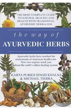 The Way of Ayurvedic Herbs: A Contemporary Introduction and Useful Manual for the World's Oldest Healing System - Karta Purkh Singh Khalsa