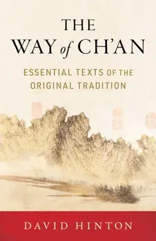 The Way of Ch'an. Essential Texts of the Original Tradition, Paperback/David Hinton