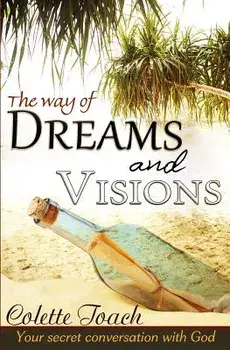 The Way of Dreams and Visions: Your Secret Conversation with God, Paperback/Colette Toach