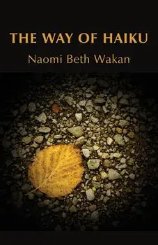 The Way of Haiku, Paperback/Naomi Beth Wakan