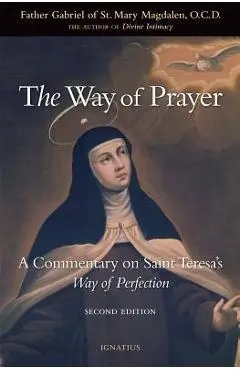 The Way of Prayer: A Commentary on Saint Teresa's Way of Perfection - Fr Gabriel Of St Mary Magdalen
