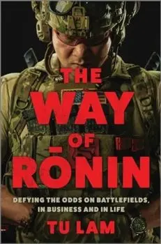 The Way of Ronin. Defying the Odds on Battlefields, in Business and in Life, Original, Hardback/Tu Lam