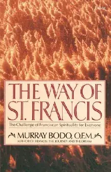 The Way of St. Francis: The Challenge of Franciscan Spirituality for Everyone, Paperback/Murray Bodo