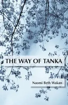 The Way of Tanka, Paperback/Naomi Beth Wakan