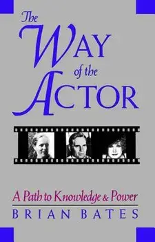 The Way of the Actor: A Path to Knowledge & Power, Paperback/Brian Bates