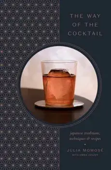 The Way of the Cocktail. Japanese Traditions, Techniques, and Recipes, Hardback/Emma Janzen