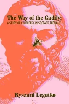 The Way of the Gadfly. A Study of Coherency in Socratic Thought, Paperback/Ryszard Legutko