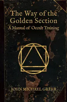 The Way of the Golden Section: A Manual of Occult Training, Paperback/John Michael Greer