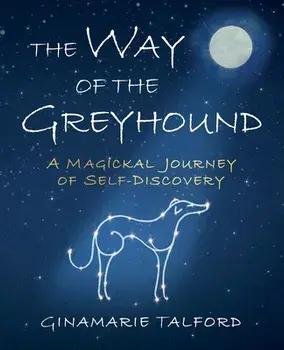 The Way of the Greyhound: A Magickal Journey of Self-Discovery, Paperback/Ginamarie Talford