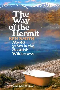 The Way of the Hermit. My 40 years in the Scottish Wilderness, Paperback/Ken Smith