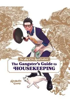 The Way of the Househusband: The Gangster's Guide to Housekeeping - Kousuke Oono
