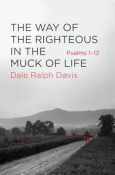 The Way of the Righteous in the Muck of Life: Psalms 1-12, Paperback/Dale Ralph Davis