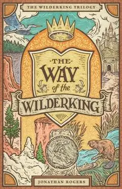 The Way of the Wilderking - Jonathan Rogers