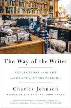 The Way of the Writer: Reflections on the Art and Craft of Storytelling, Paperback/Charles Johnson