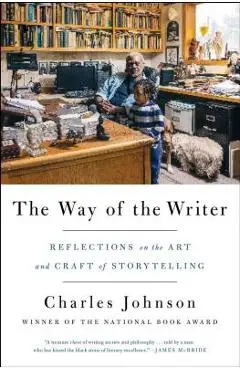 The Way of the Writer: Reflections on the Art and Craft of Storytelling - Charles Johnson