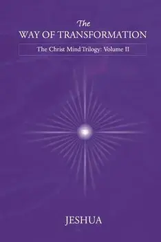 The Way of Transformation: Christ Mind Trilogy: Volume II, Paperback/Jeshua