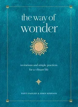 The Way of Wonder. Invitations and Simple Practices for a Vibrant Life, Hardback/John Simpson