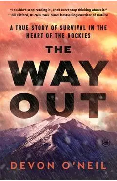 The Way Out: A True Story of Survival in the Heart of the Rockies - Devon O'neil