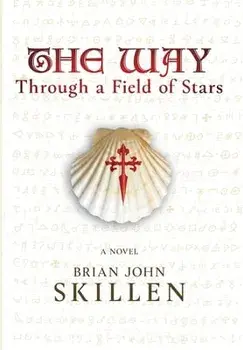The Way: Through a Field of Stars, Hardcover/Brian John Skillen