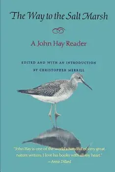 The Way to the Salt Marsh: A John Hay Reader, Paperback/John Hay