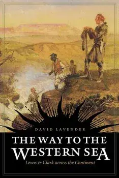 The Way to the Western Sea: Lewis and Clark Across the Continent, Paperback/David Sievert Lavender