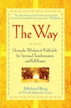The Way: Using the Wisdom of Kabbalah for Spiritual Transformation and Fulfillment, Paperback/Michael Berg