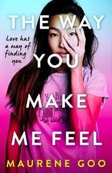The Way You Make Me Feel, Paperback/Maurene Goo