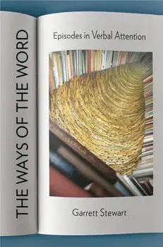 The Ways of the Word. Episodes in Verbal Attention, Paperback/Garrett Stewart