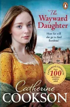 The Wayward Daughter. A heart-warming and gripping historical fiction book from the bestselling author, Paperback/Catherine Cookson