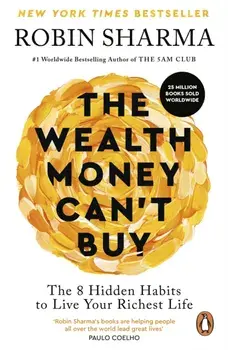 The Wealth Money Can't Buy. The 8 Hidden Habits to Live Your Richest Life, Paperback/Robin Sharma