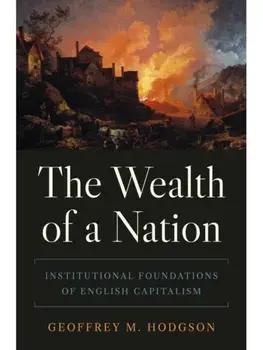 The Wealth of a Nation. Institutional Foundations of English Capitalism, Paperback/Geoffrey M. Hodgson