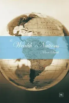 The Wealth of Nations: An Inquiry Into the Nature and Causes of the Wealth of Nations, Hardcover/Adam Smith