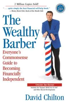 The Wealthy Barber, Updated 3rd Edition: Everyone's Commonsense Guide to Becoming Financially Independent - David Chilton