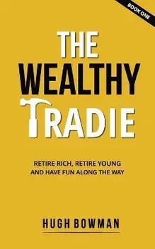 The Wealthy Tradie, Paperback/Hugh Bowman