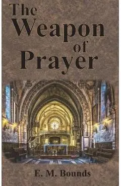The Weapon of Prayer - Edward M. Bounds