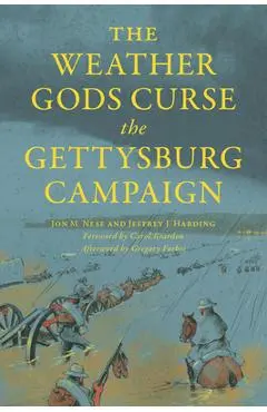 The Weather Gods Curse the Gettysburg Campaign - Jeffrey J. Harding