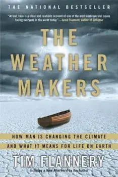 The Weather Makers: How Man Is Changing the Climate and What It Means for Life on Earth, Paperback/Tim Flannery