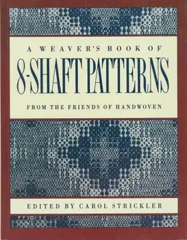 The Weaver's Book of 8-Shaft Patterns, Paperback/Carol Strickler