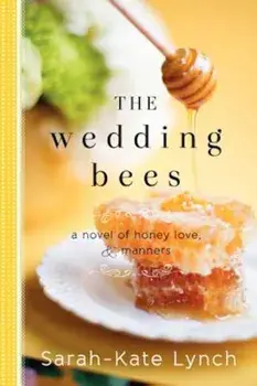 The Wedding Bees: A Novel of Honey, Love, and Manners, Paperback/Sarah-Kate Lynch