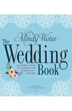 The Wedding Book: An Expert's Guide to Planning Your Perfect Day--Your Way - Mindy Weiss