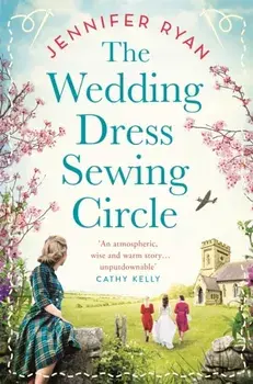 The Wedding Dress Sewing Circle. A heartwarming nostalgic World War Two novel inspired by real events, Paperback/Jennifer Ryan