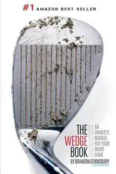 The Wedge Book: An Owner's Manual for Your Short Game, Paperback/Brandon Stooksbury
