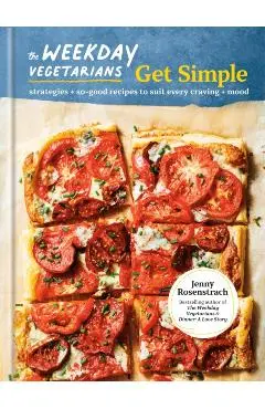The Weekday Vegetarians Get Simple: Strategies and So-Good Recipes to Suit Every Craving and Mood: A Cookbook - Jenny Rosenstrach