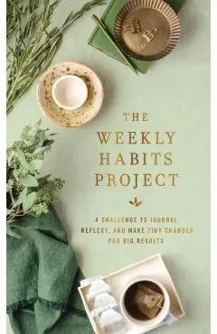 The Weekly Habits Project: A Challenge to Journal, Reflect, and Make Tiny Changes for Big Results - Zondervan