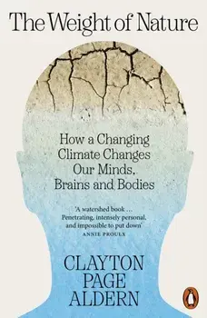The Weight of Nature. How a Changing Climate Changes Our Minds, Brains and Bodies, Paperback/Clayton Aldern