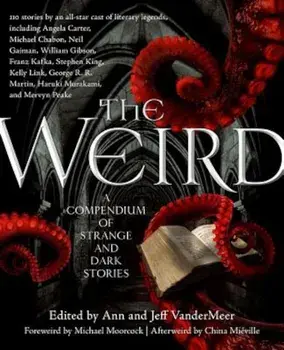 The Weird: A Compendium of Strange and Dark Stories, Paperback/Jeff VanderMeer