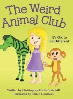 The Weird Animal Club: It's Ok to Be Different, Hardcover/Christopher Knott-Craig MD