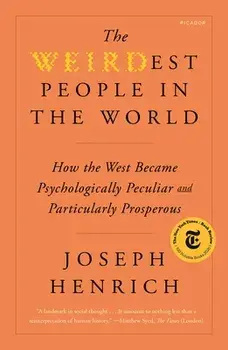 The Weirdest People in the World: How the West Became Psychologically Peculiar and Particularly Prosperous, Paperback/Joseph Henrich