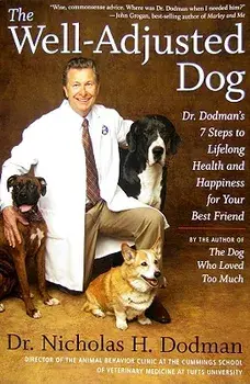 The Well-Adjusted Dog: Dr. Dodman's 7 Steps to Lifelong Health and Happiness for Your Bestfriend, Paperback/Nicholas H. Dodman