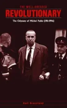 The well dressed revolutionary. The Odyssey of Michel Pablo (1911-1996), Paperback/Hall Greenland